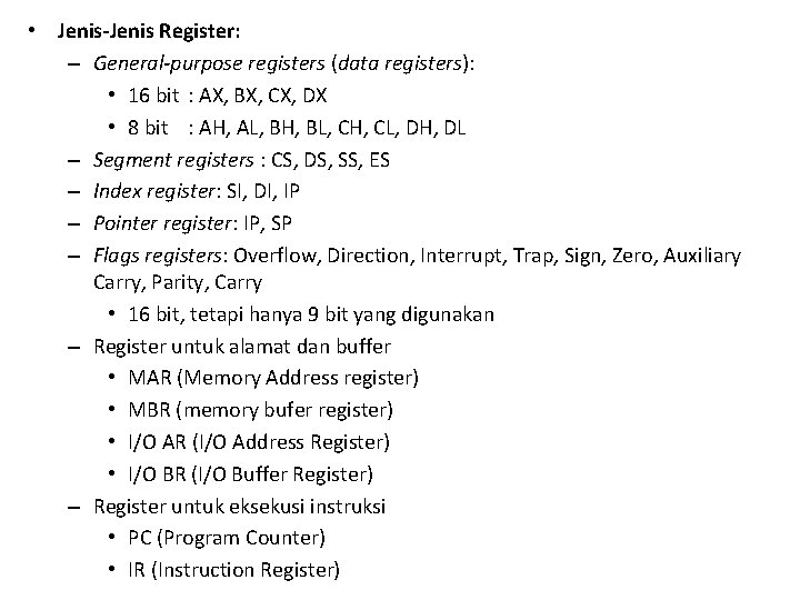  • Jenis-Jenis Register: – General-purpose registers (data registers): • 16 bit : AX,