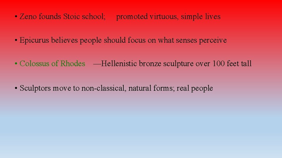  • Zeno founds Stoic school; promoted virtuous, simple lives • Epicurus believes people