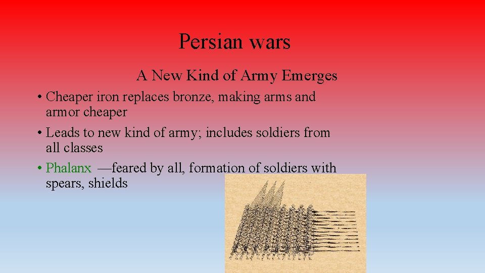 Persian wars A New Kind of Army Emerges • Cheaper iron replaces bronze, making