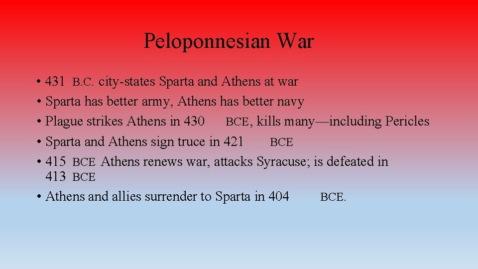 Peloponnesian War • 431 B. C. city-states Sparta and Athens at war • Sparta