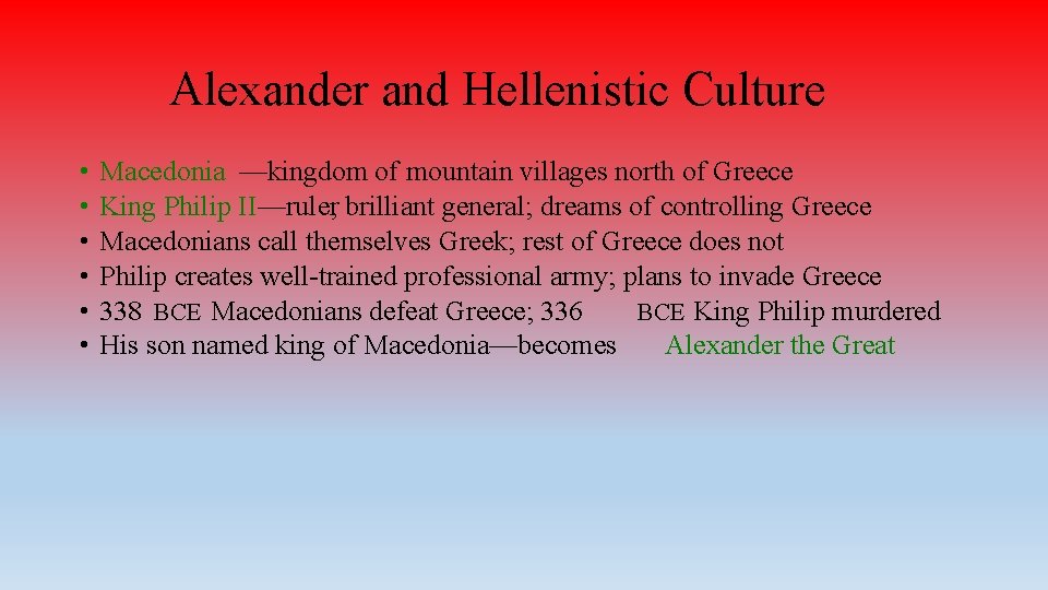 Alexander and Hellenistic Culture • • • Macedonia —kingdom of mountain villages north of