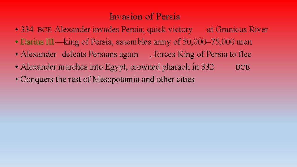 Invasion of Persia • 334 BCE Alexander invades Persia; quick victory at Granicus River