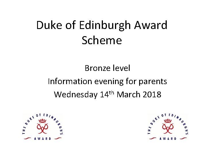Duke of Edinburgh Award Scheme Bronze level Information evening for parents Wednesday 14 th