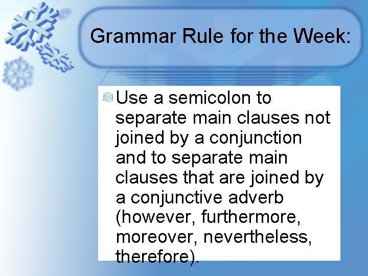 Grammar Rule for the Week: Use a semicolon to separate main clauses not joined