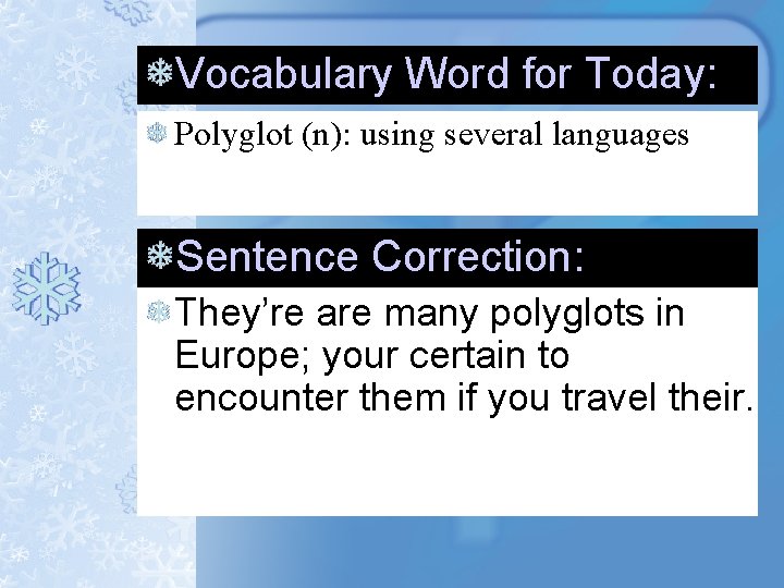 Vocabulary Word for Today: Polyglot (n): using several languages Sentence Correction: They’re are many