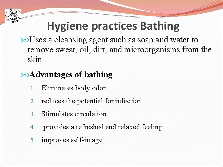 Hygiene practices Bathing Uses a cleansing agent such as soap and water to remove