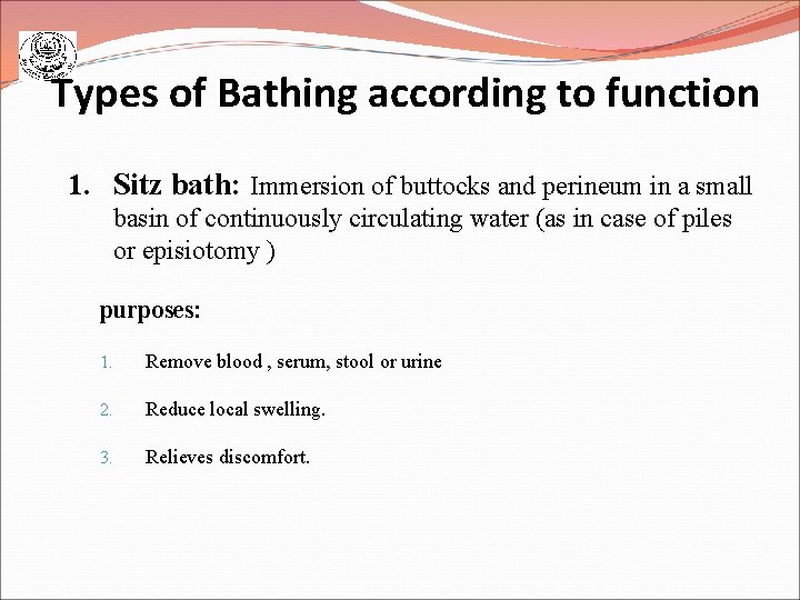 Types of Bathing according to function 1. Sitz bath: Immersion of buttocks and perineum