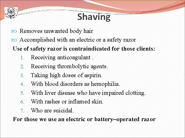 Shaving Removes unwanted body hair Accomplished with an electric or a safety razor Use