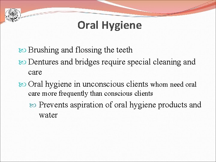 Oral Hygiene Brushing and flossing the teeth Dentures and bridges require special cleaning and