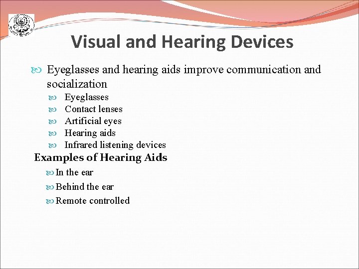 Visual and Hearing Devices Eyeglasses and hearing aids improve communication and socialization Eyeglasses Contact