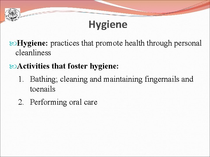 Hygiene: practices that promote health through personal cleanliness Activities that foster hygiene: 1. Bathing;