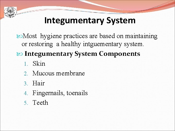 Integumentary System Most hygiene practices are based on maintaining or restoring a healthy intguementary