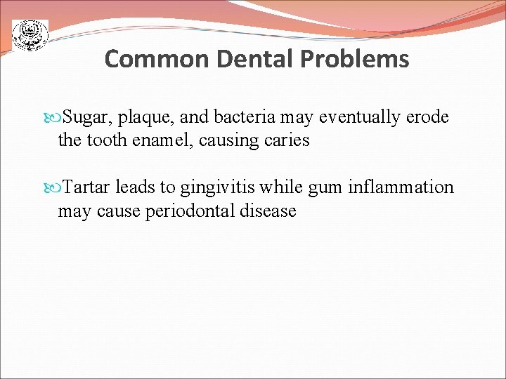 Common Dental Problems Sugar, plaque, and bacteria may eventually erode the tooth enamel, causing