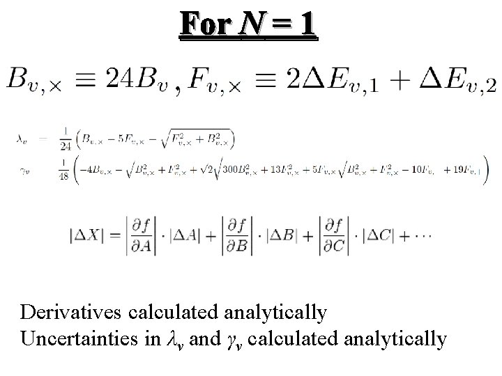 For N = 1 Derivatives calculated analytically Uncertainties in λv and γv calculated analytically