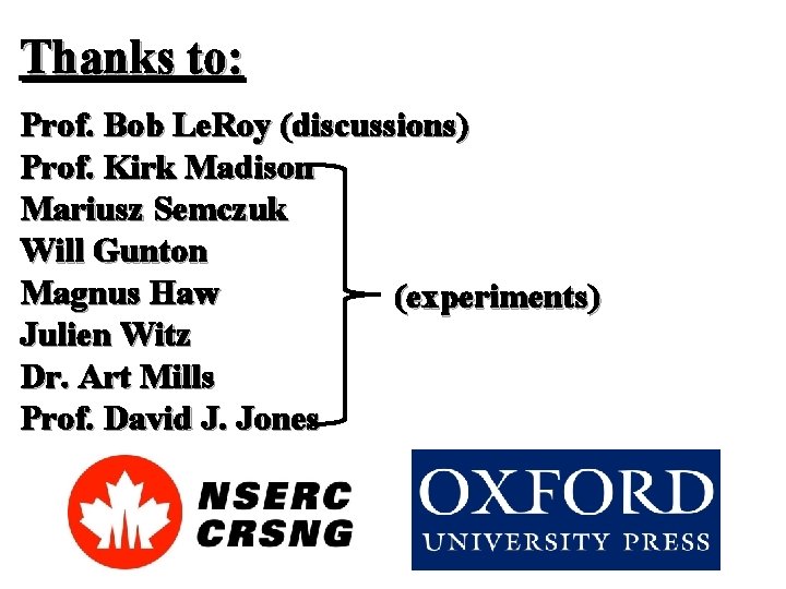 Thanks to: Prof. Bob Le. Roy (discussions) Prof. Kirk Madison Mariusz Semczuk Will Gunton