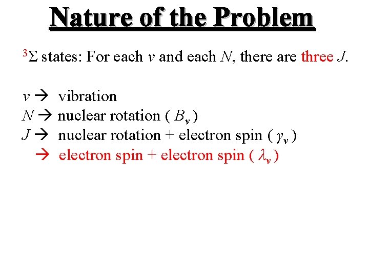 Nature of the Problem 3Σ states: For each v and each N, there are