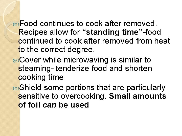  Food continues to cook after removed. Recipes allow for “standing time”-food continued to