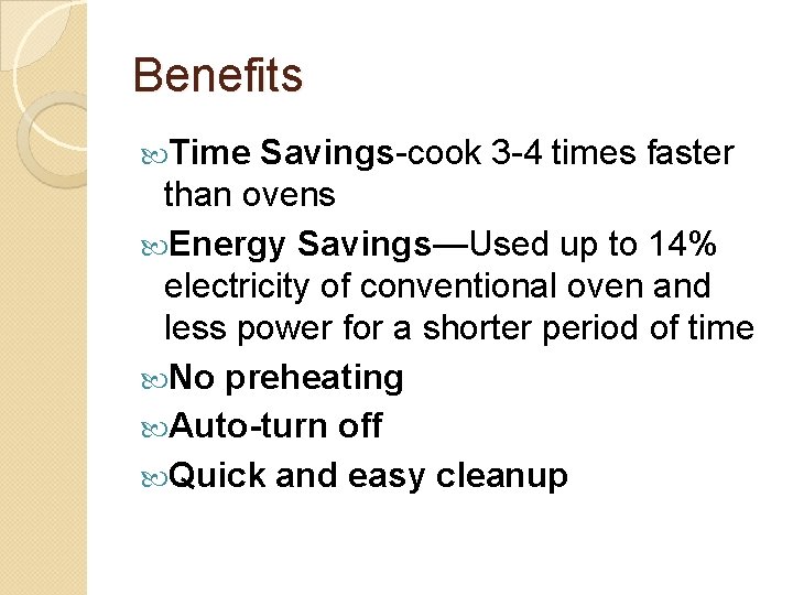 Benefits Time Savings-cook 3 -4 times faster than ovens Energy Savings—Used up to 14%