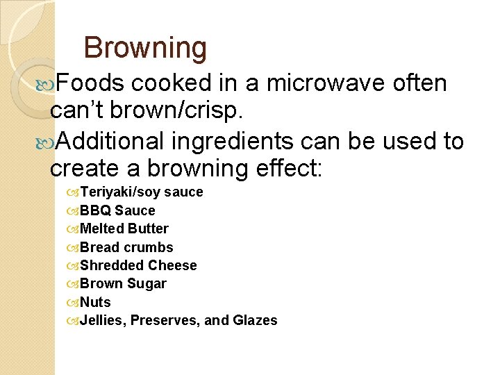 Browning Foods cooked in a microwave often can’t brown/crisp. Additional ingredients can be used