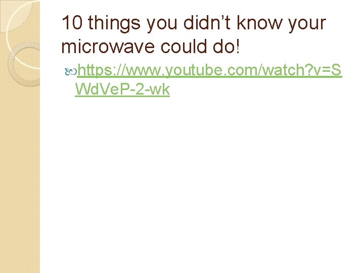 10 things you didn’t know your microwave could do! https: //www. youtube. com/watch? v=S