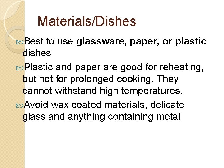Materials/Dishes Best to use glassware, paper, or plastic dishes Plastic and paper are good