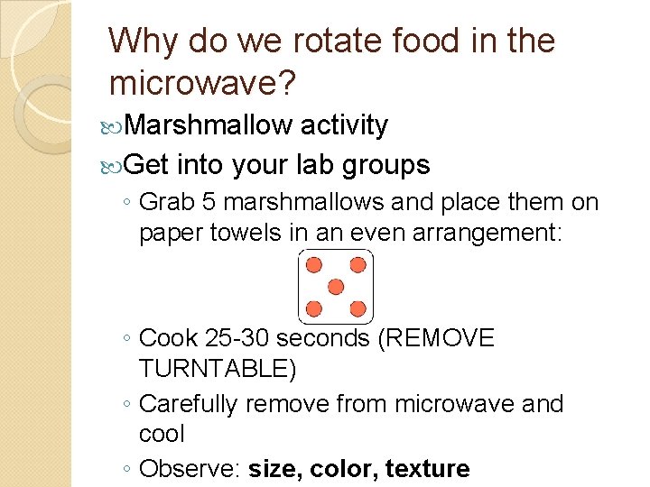 Why do we rotate food in the microwave? Marshmallow activity Get into your lab
