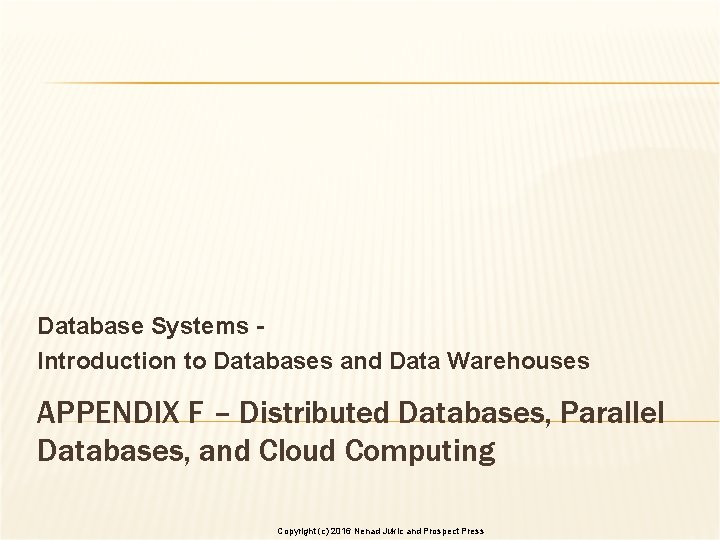 Database Systems Introduction to Databases and Data Warehouses APPENDIX F – Distributed Databases, Parallel