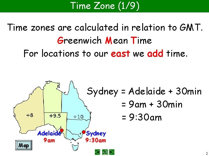 Time Zone (1/9) Time zones are calculated in relation to GMT. Greenwich Mean Time