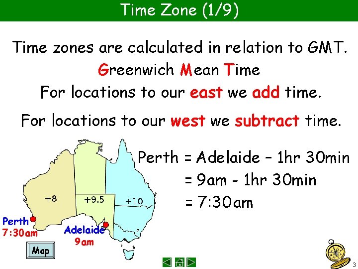 Time Zone (1/9) Time zones are calculated in relation to GMT. Greenwich Mean Time