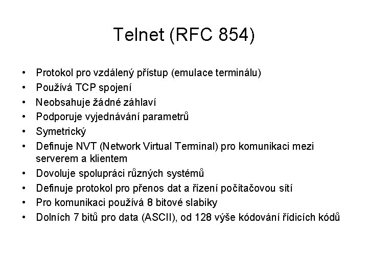 Telnet (RFC 854) • • • Protokol pro vzdálený přístup (emulace terminálu) Používá TCP