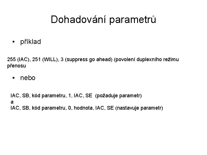 Dohadování parametrů • příklad 255 (IAC), 251 (WILL), 3 (suppress go ahead) (povolení duplexního