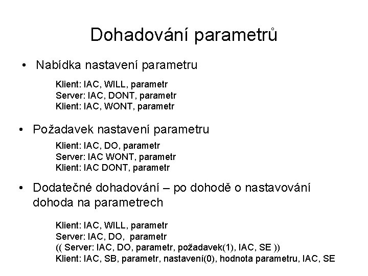 Dohadování parametrů • Nabídka nastavení parametru Klient: IAC, WILL, parametr Server: IAC, DONT, parametr