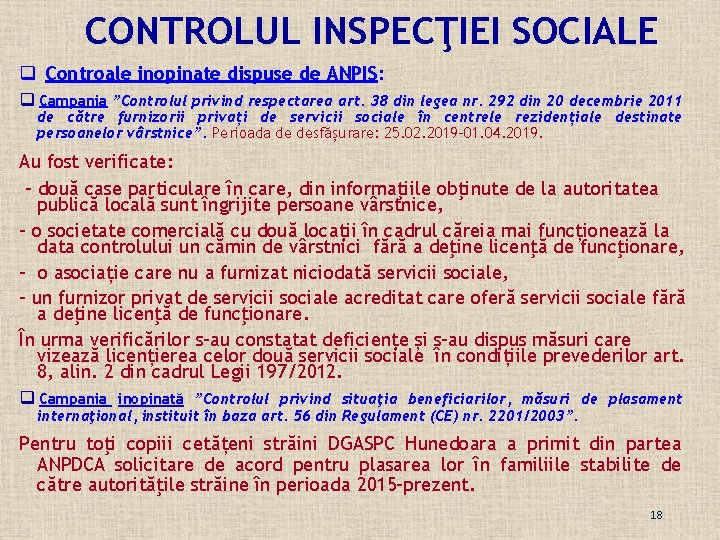 CONTROLUL INSPECŢIEI SOCIALE q Controale inopinate dispuse de ANPIS: q Campania ”Controlul privind respectarea