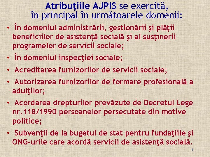 Atribuţiile AJPIS se exercită, în principal în următoarele domenii: • În domeniul administrării, gestionării
