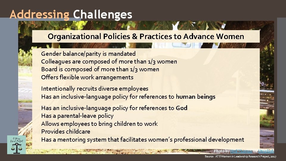 Addressing Challenges Organizational Policies & Practices to Advance Women Gender balance/parity is mandated Colleagues