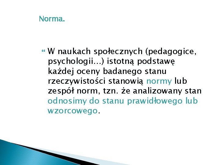 Norma. W naukach społecznych (pedagogice, psychologii…) istotną podstawę każdej oceny badanego stanu rzeczywistości stanowią