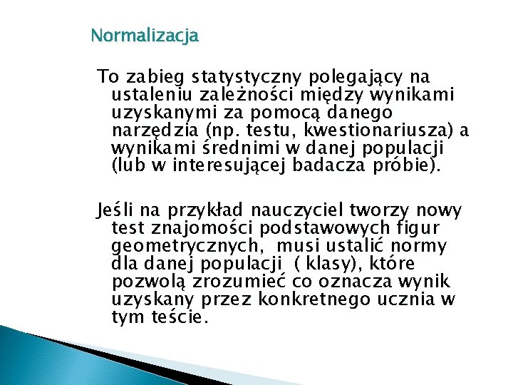 Normalizacja To zabieg statystyczny polegający na ustaleniu zależności między wynikami uzyskanymi za pomocą danego