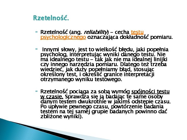 Rzetelność. Rzetelność (ang. reliability) - cecha testu psychologicznego oznaczająca dokładność pomiaru. Innymi słowy, jest