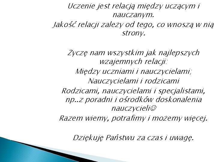 Uczenie jest relacją między uczącym i nauczanym. Jakość relacji zależy od tego, co wnoszą