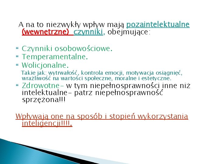 A na to niezwykły wpływ mają pozaintelektualne (wewnętrzne) czynniki, obejmujące: Czynniki osobowościowe. Temperamentalne. Wolicjonalne.