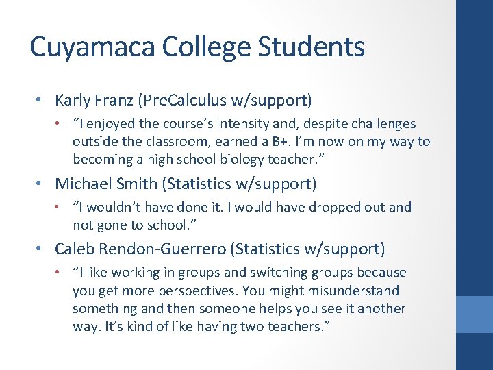 Cuyamaca College Students • Karly Franz (Pre. Calculus w/support) • “I enjoyed the course’s