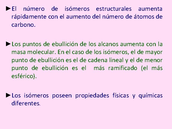 ►El número de isómeros estructurales aumenta rápidamente con el aumento del número de átomos