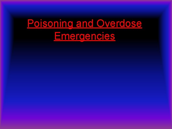 Poisoning and Overdose Emergencies 