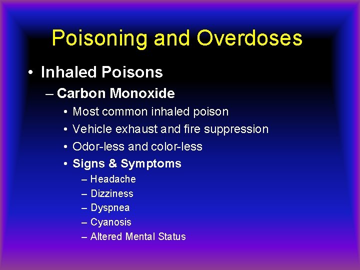 Poisoning and Overdoses • Inhaled Poisons – Carbon Monoxide • • Most common inhaled