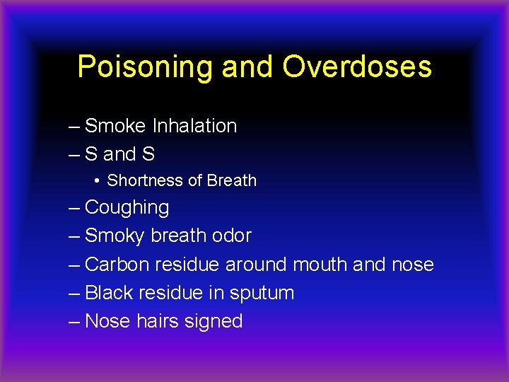 Poisoning and Overdoses – Smoke Inhalation – S and S • Shortness of Breath