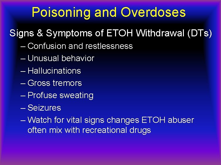 Poisoning and Overdoses Signs & Symptoms of ETOH Withdrawal (DTs) – Confusion and restlessness