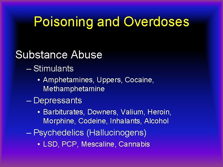 Poisoning and Overdoses Substance Abuse – Stimulants • Amphetamines, Uppers, Cocaine, Methamphetamine – Depressants