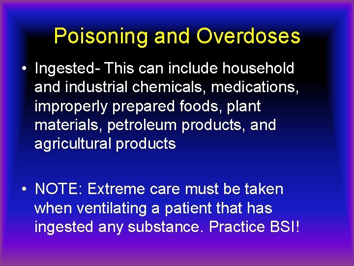 Poisoning and Overdoses • Ingested- This can include household and industrial chemicals, medications, improperly