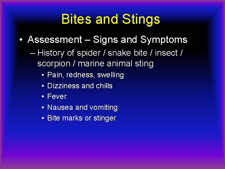 Bites and Stings • Assessment – Signs and Symptoms – History of spider /