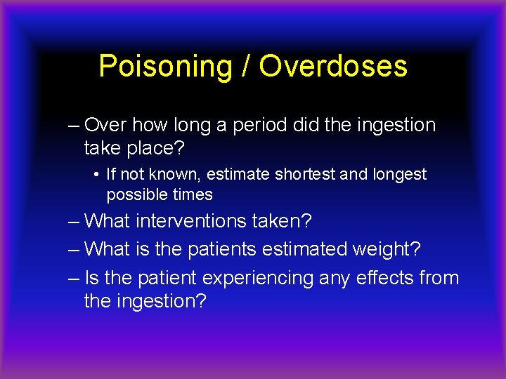 Poisoning / Overdoses – Over how long a period did the ingestion take place?